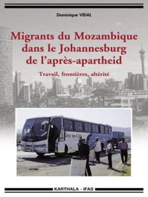cover image of Migrants du Mozambique dans le Johannesburg de l'après-apartheid Travail, frontières, altérité